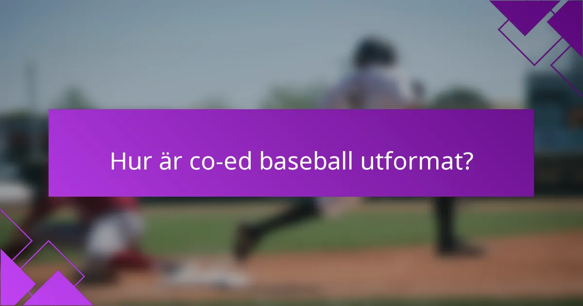 Hur är co-ed baseball utformat?