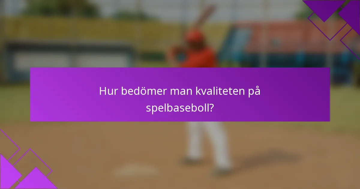Hur bedömer man kvaliteten på spelbaseboll?