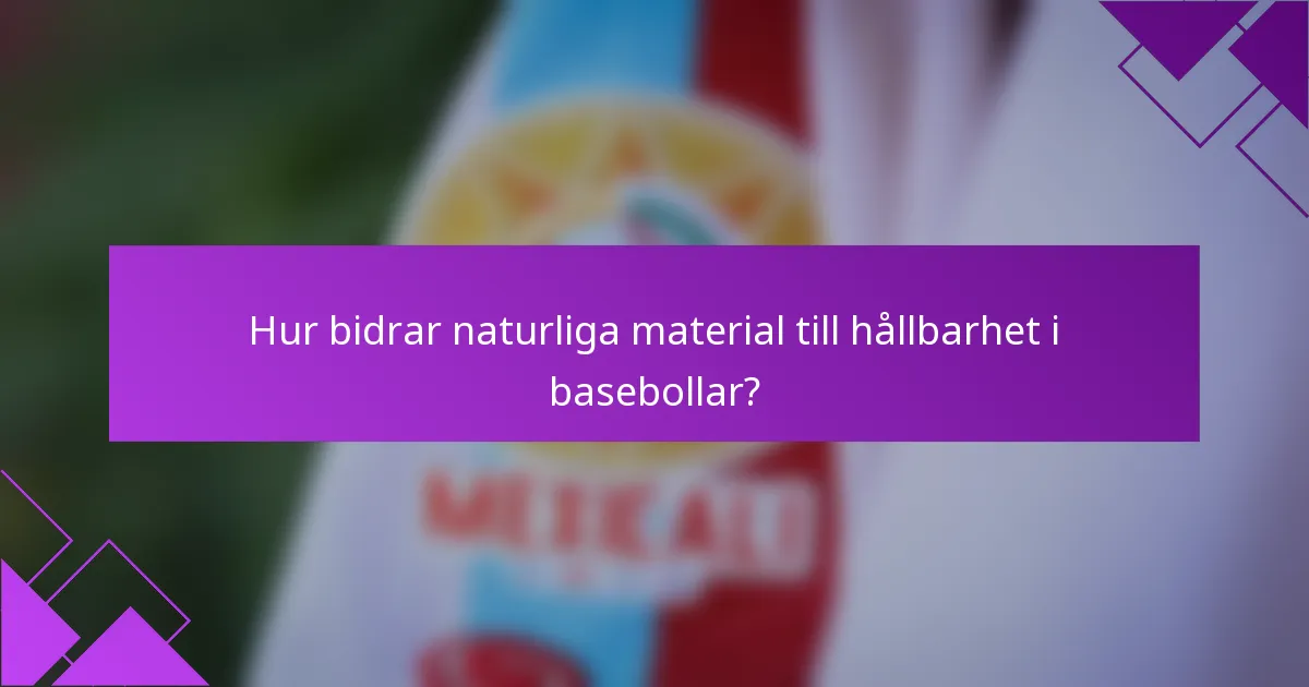 Hur bidrar naturliga material till hållbarhet i basebollar?