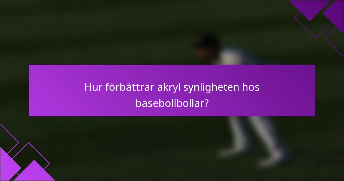 Hur förbättrar akryl synligheten hos basebollbollar?