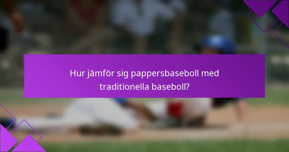 Hur jämför sig pappersbaseboll med traditionella baseboll?