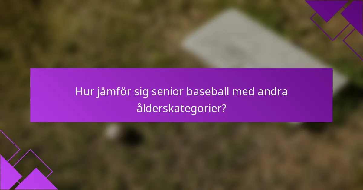 Hur jämför sig senior baseball med andra ålderskategorier?
