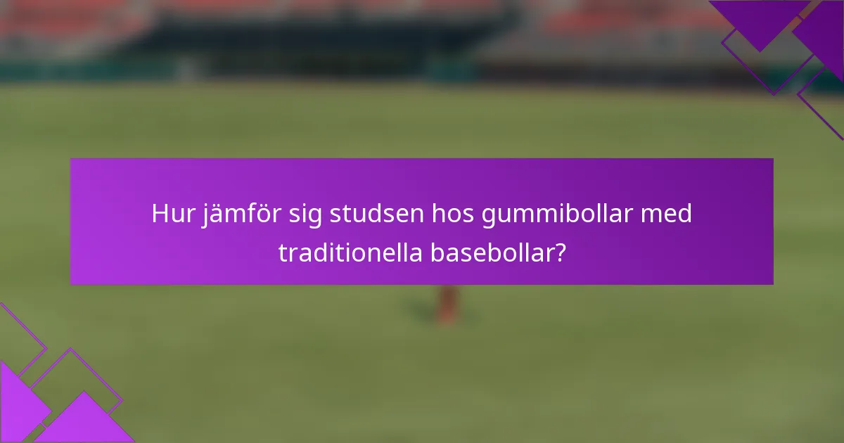 Hur jämför sig studsen hos gummibollar med traditionella basebollar?