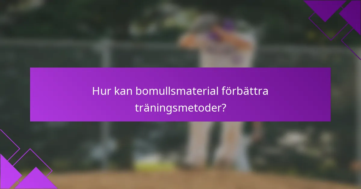 Hur kan bomullsmaterial förbättra träningsmetoder?