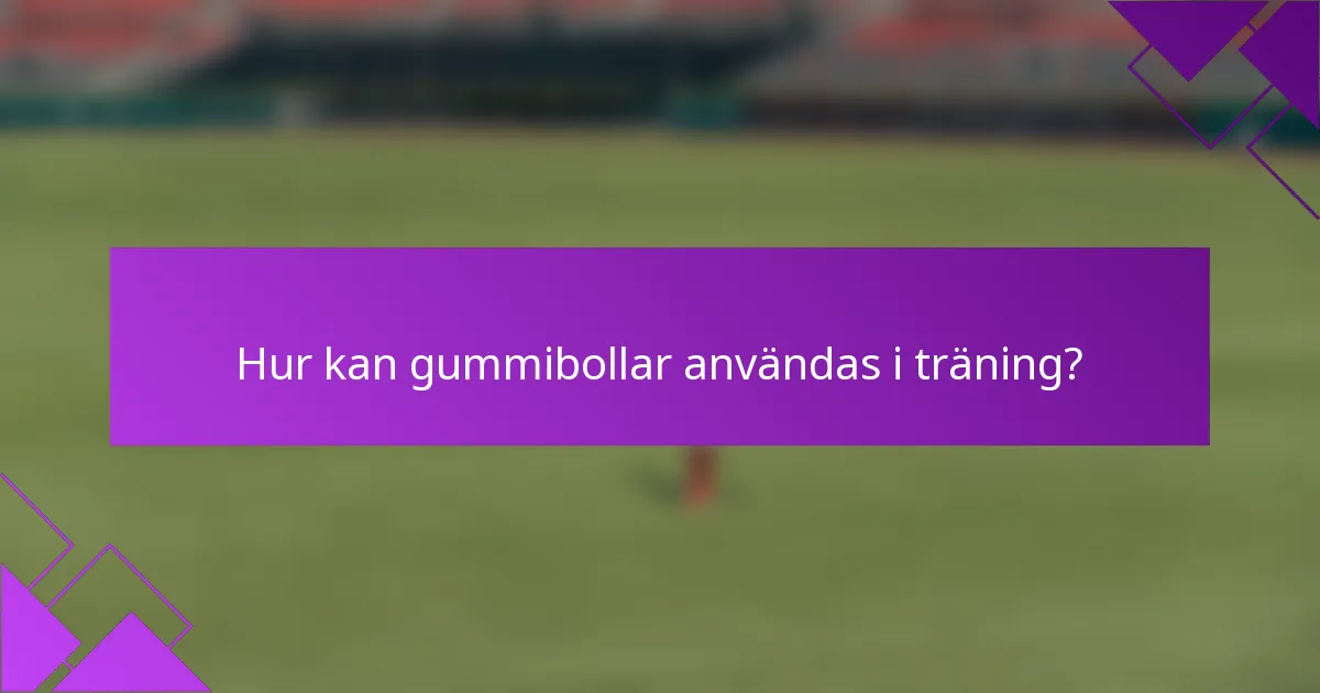 Hur kan gummibollar användas i träning?