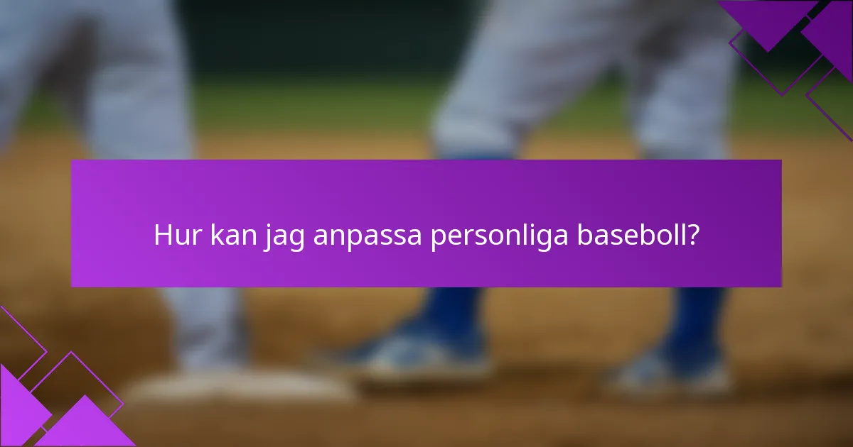 Hur kan jag anpassa personliga baseboll?