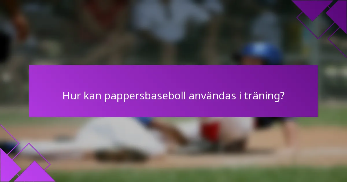 Hur kan pappersbaseboll användas i träning?