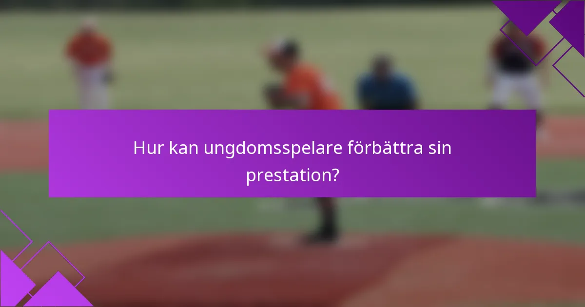 Hur kan ungdomsspelare förbättra sin prestation?