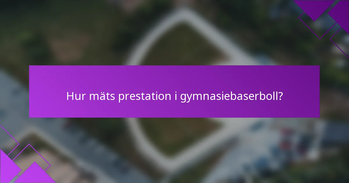 Hur mäts prestation i gymnasiebaserboll?