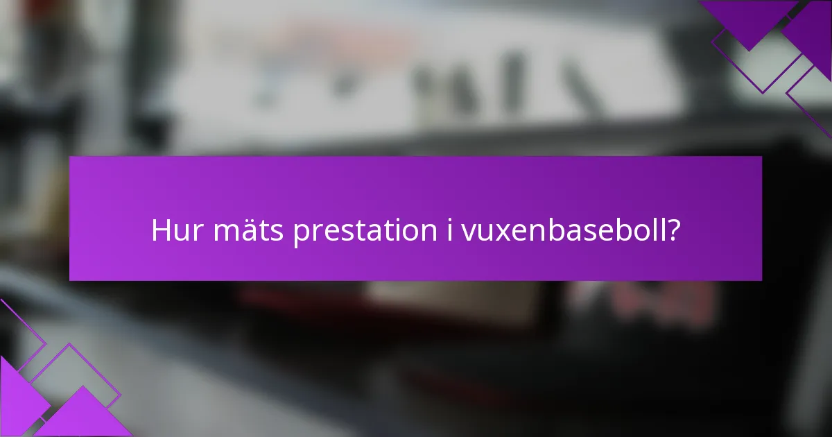 Hur mäts prestation i vuxenbaseboll?