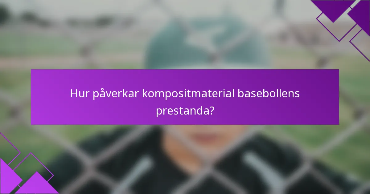 Hur påverkar kompositmaterial basebollens prestanda?