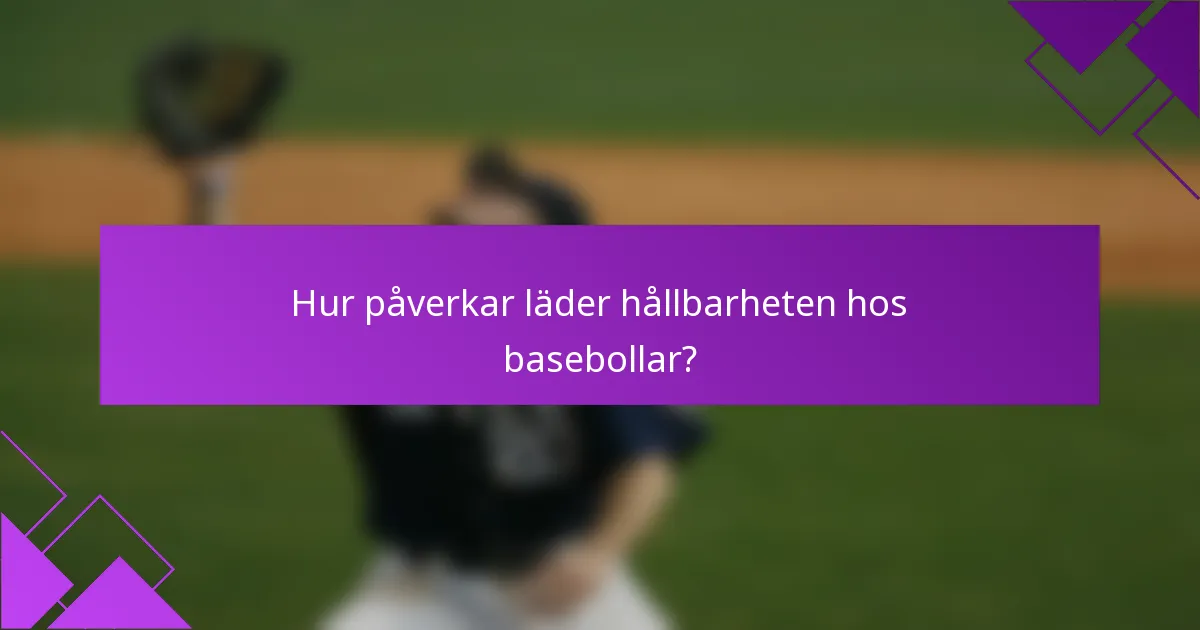 Hur påverkar läder hållbarheten hos basebollar?