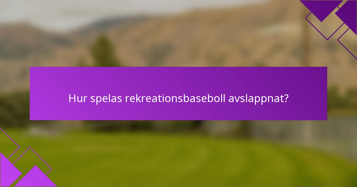 Hur spelas rekreationsbaseboll avslappnat?