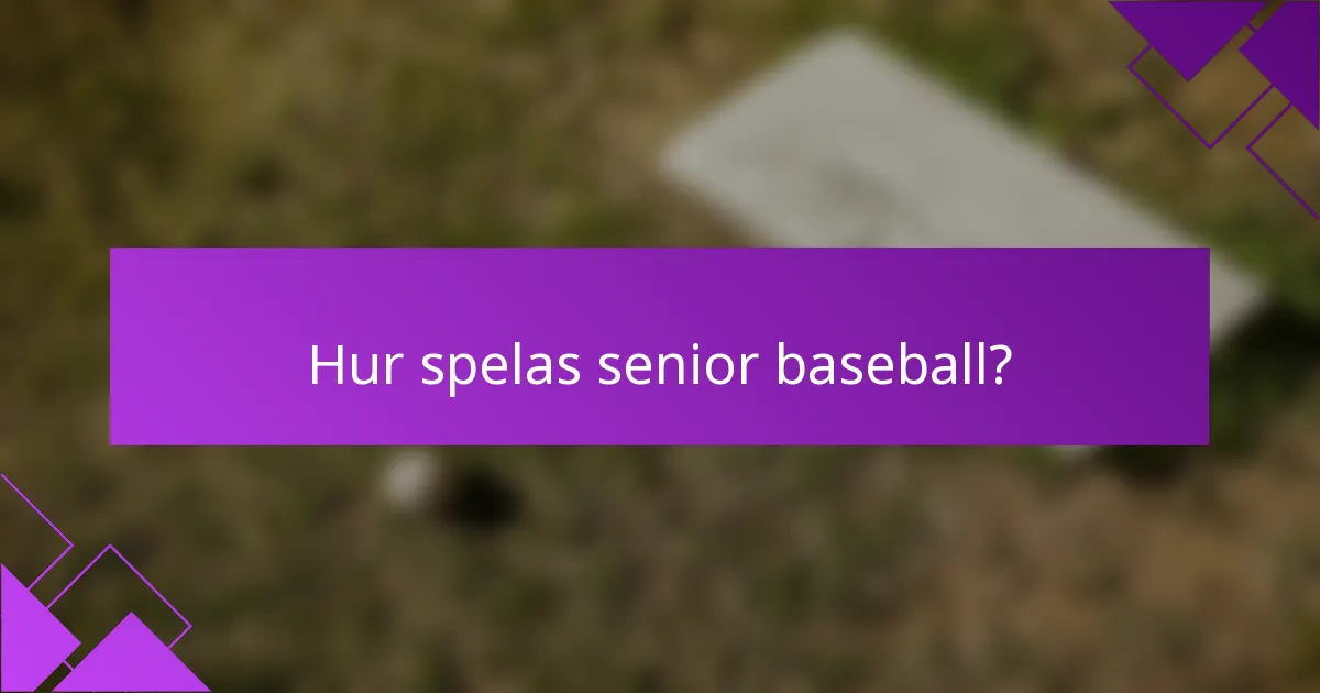 Hur spelas senior baseball?