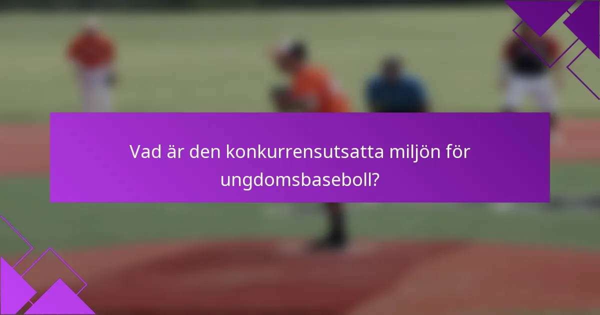 Vad är den konkurrensutsatta miljön för ungdomsbaseboll?