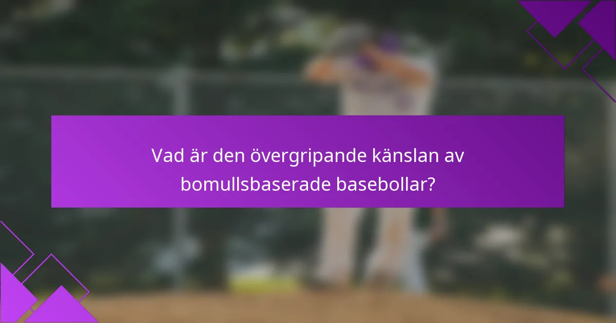 Vad är den övergripande känslan av bomullsbaserade basebollar?