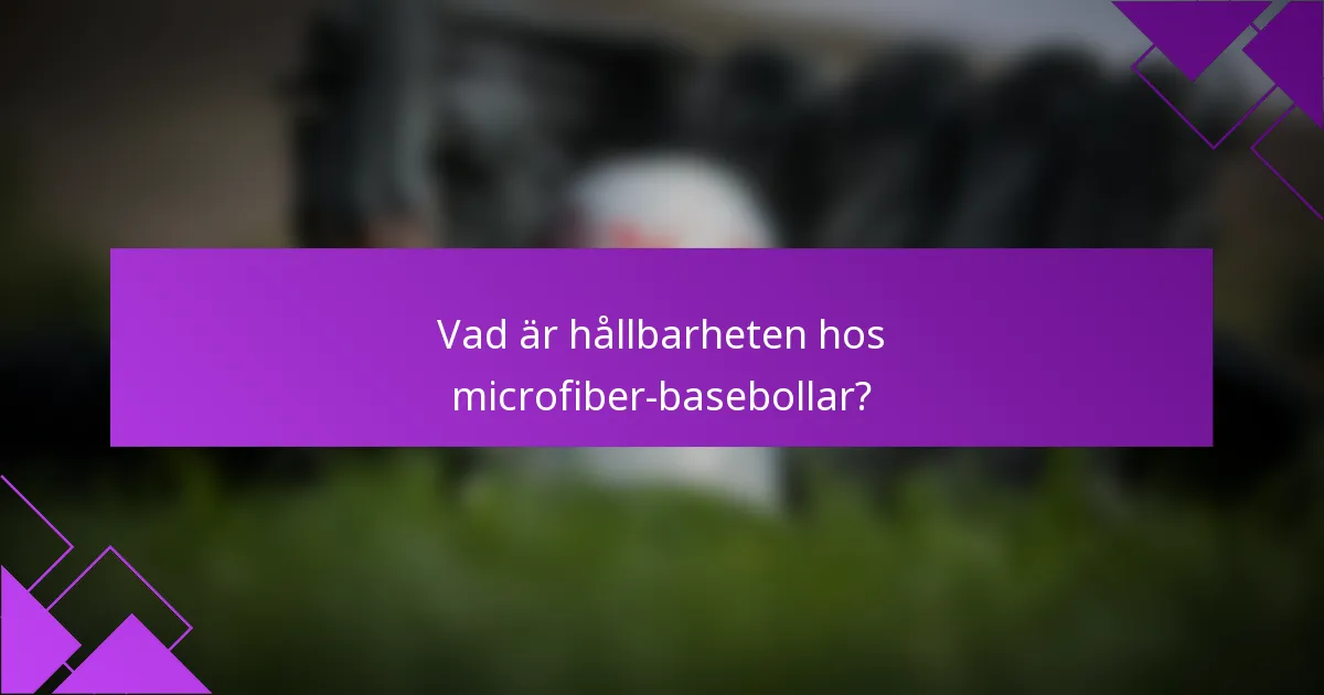 Vad är hållbarheten hos microfiber-basebollar?