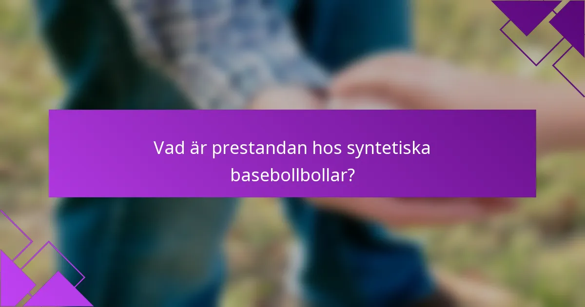 Vad är prestandan hos syntetiska basebollbollar?