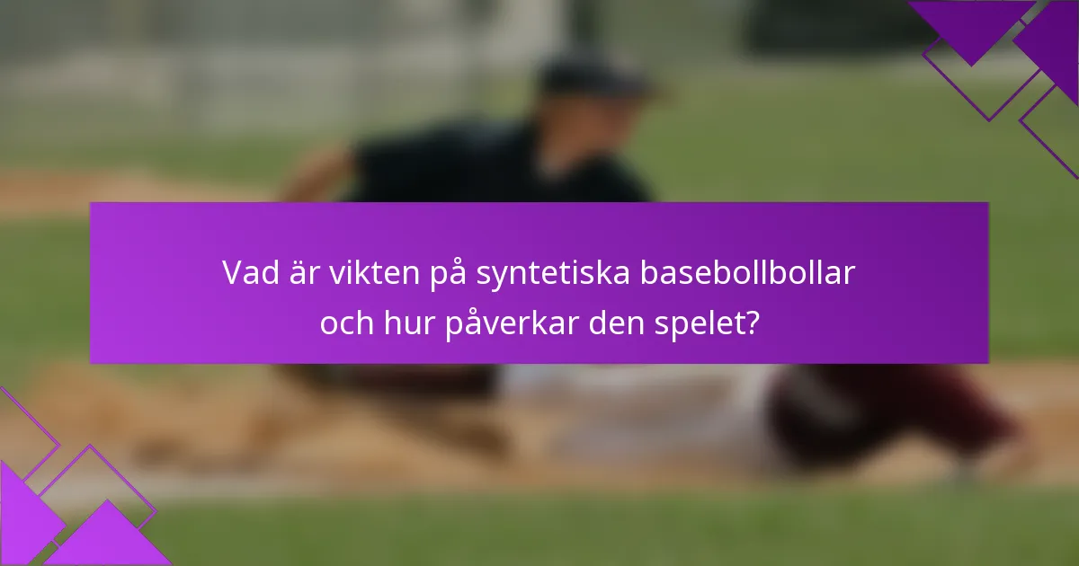 Vad är vikten på syntetiska basebollbollar och hur påverkar den spelet?