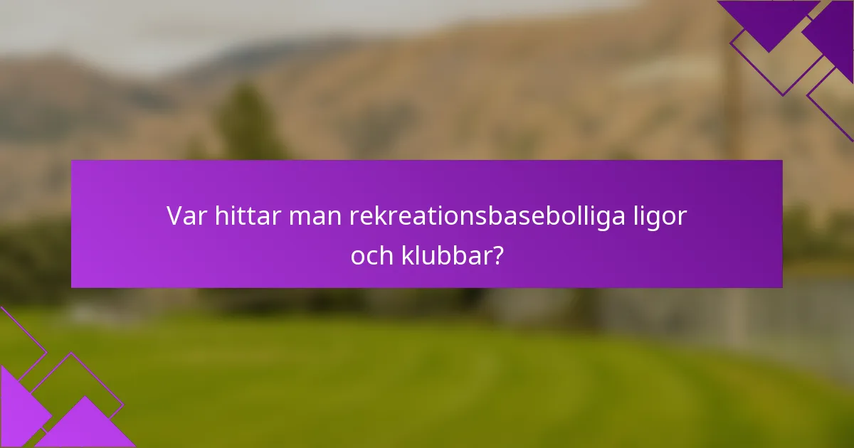 Var hittar man rekreationsbasebolliga ligor och klubbar?