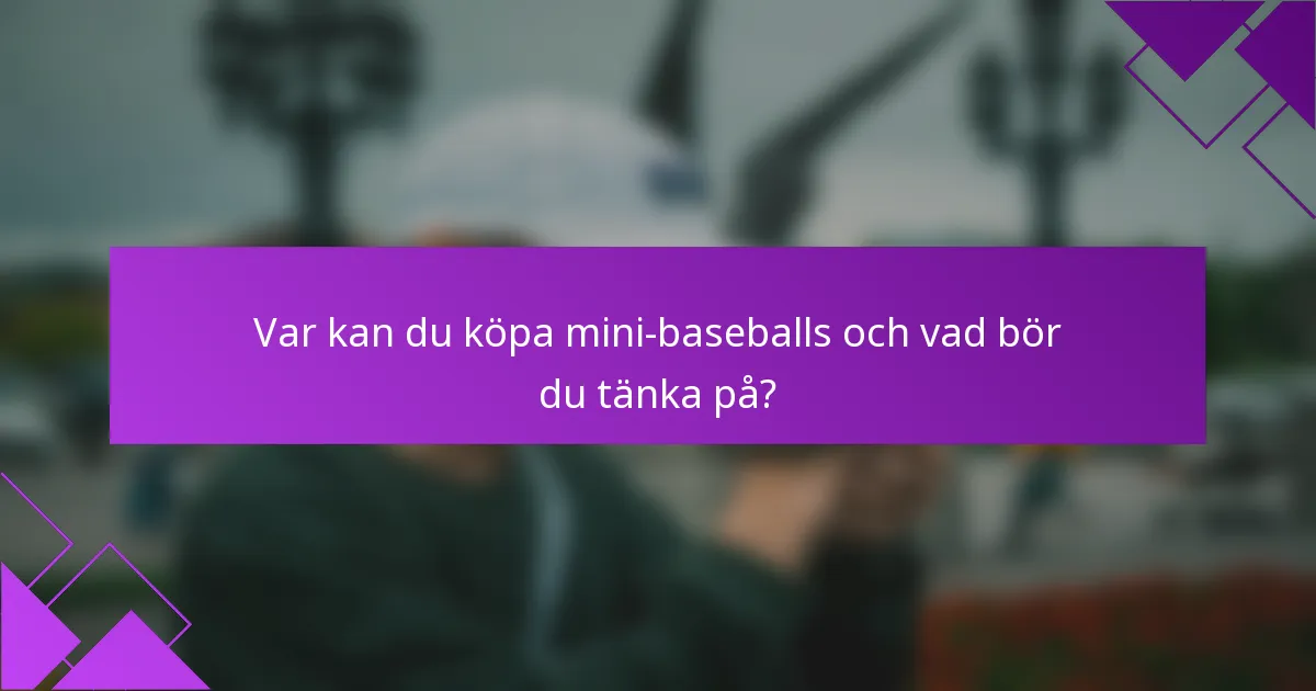 Var kan du köpa mini-baseballs och vad bör du tänka på?
