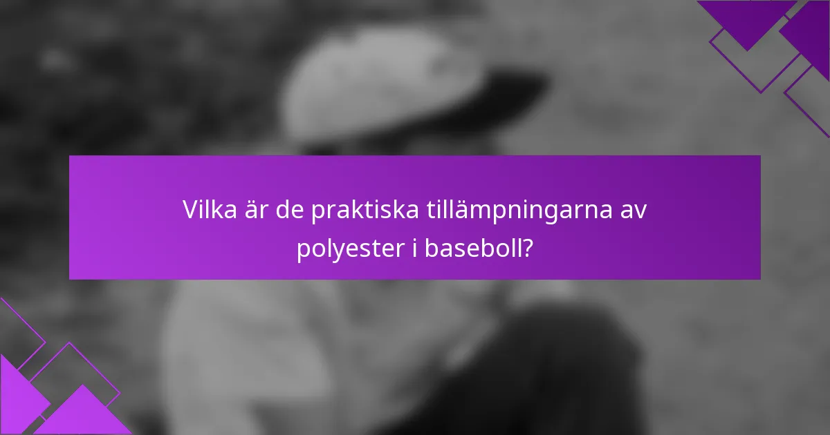 Vilka är de praktiska tillämpningarna av polyester i baseboll?