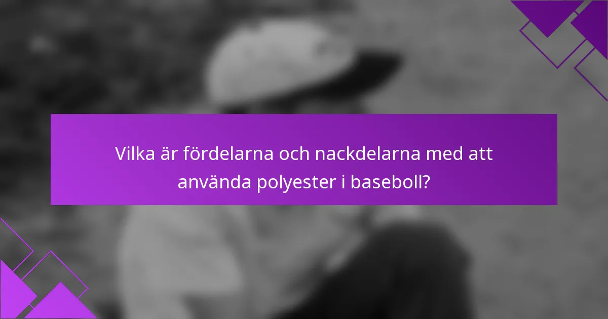 Vilka är fördelarna och nackdelarna med att använda polyester i baseboll?