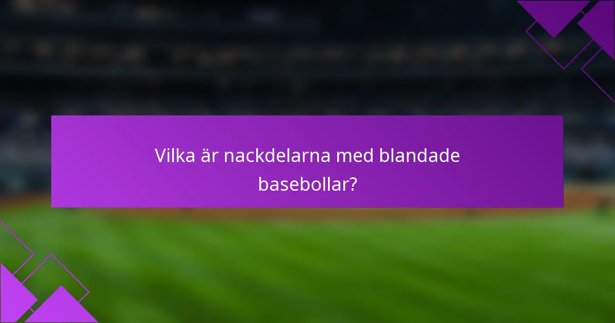 Vilka är nackdelarna med blandade basebollar?