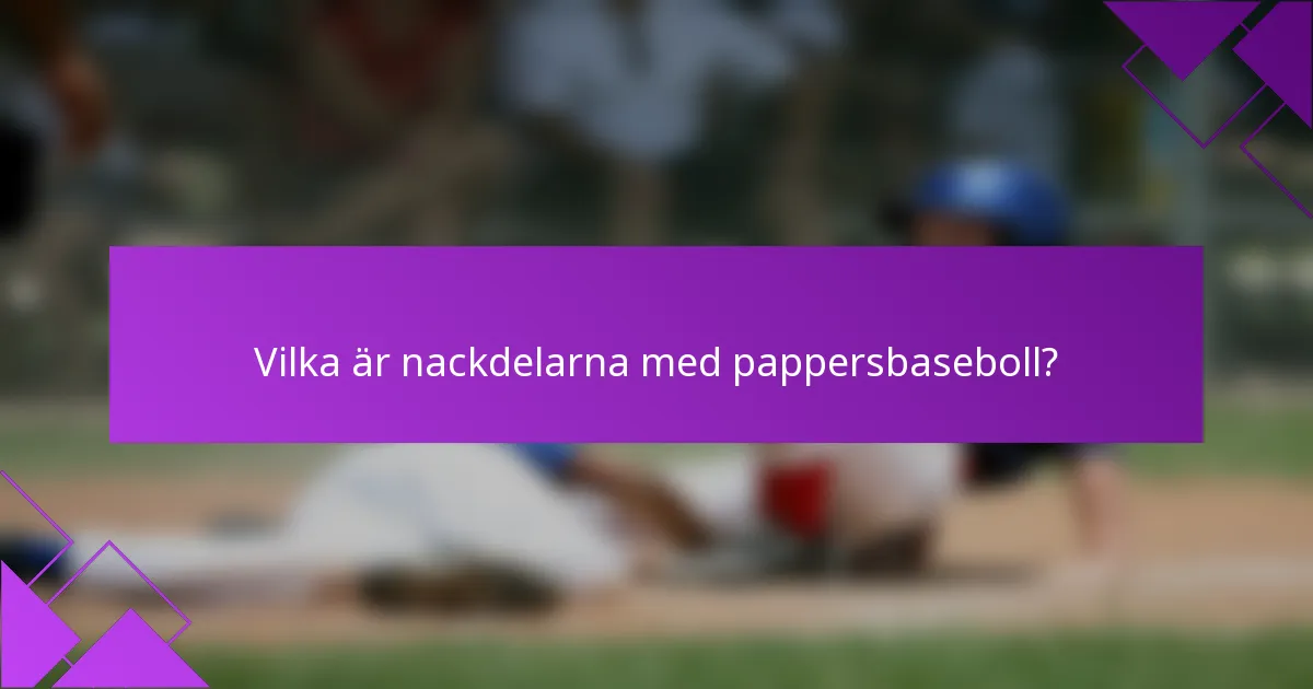 Vilka är nackdelarna med pappersbaseboll?