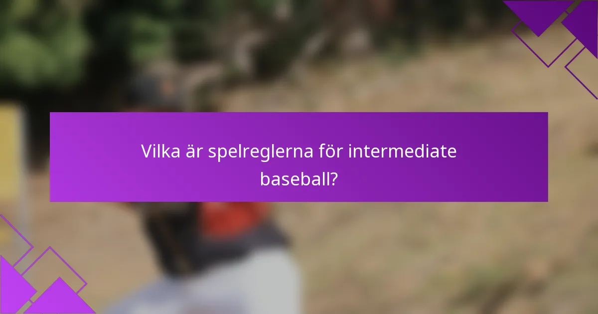 Vilka är spelreglerna för intermediate baseball?