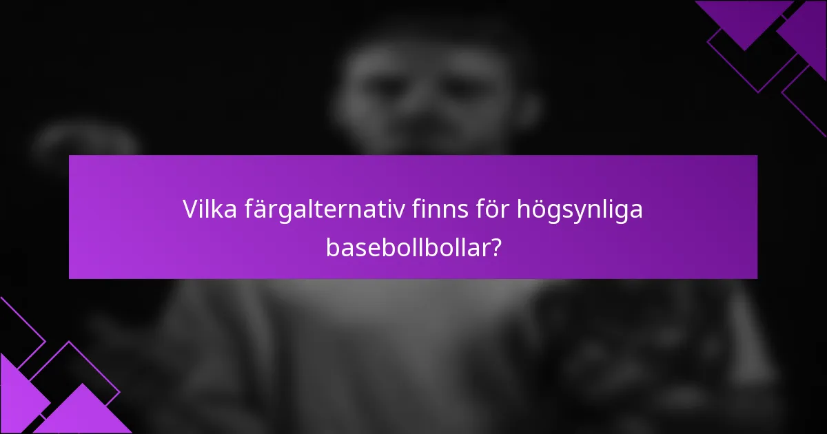 Vilka färgalternativ finns för högsynliga basebollbollar?