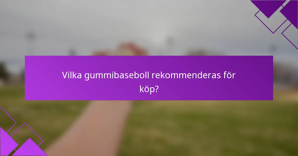 Vilka gummibaseboll rekommenderas för köp?