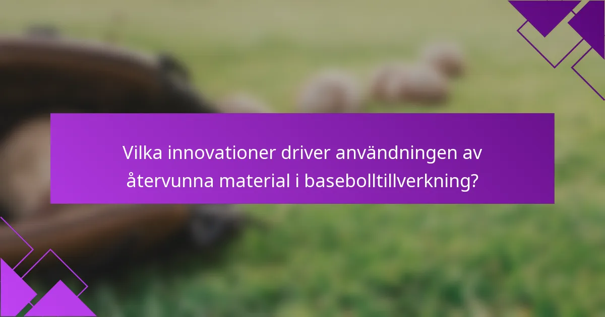 Vilka innovationer driver användningen av återvunna material i basebolltillverkning?
