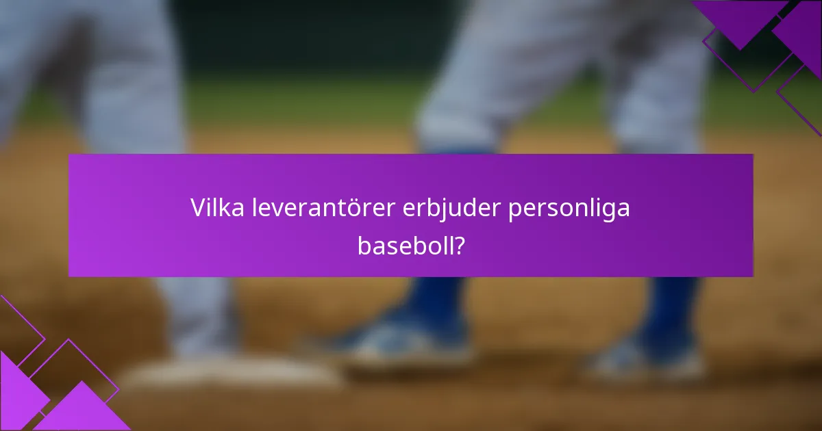 Vilka leverantörer erbjuder personliga baseboll?