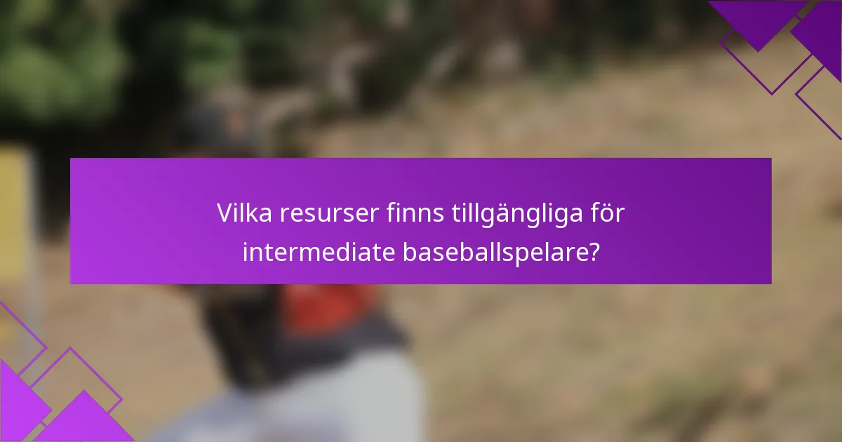 Vilka resurser finns tillgängliga för intermediate baseballspelare?