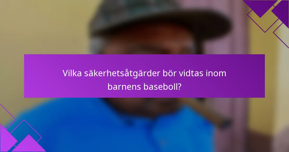 Vilka säkerhetsåtgärder bör vidtas inom barnens baseboll?