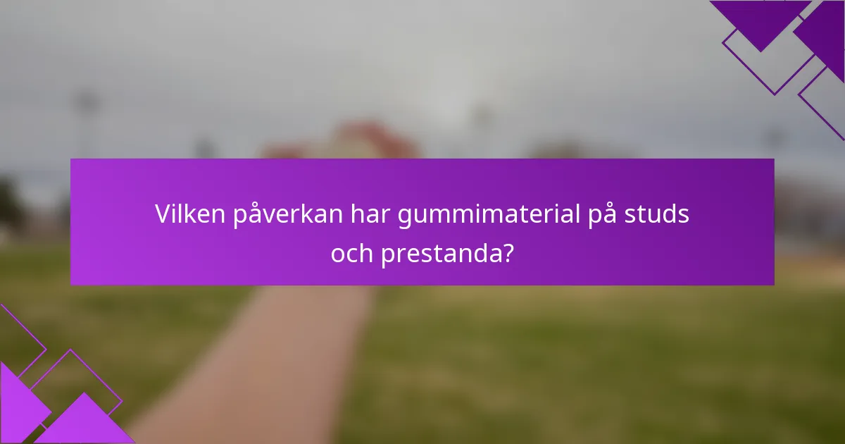 Vilken påverkan har gummimaterial på studs och prestanda?