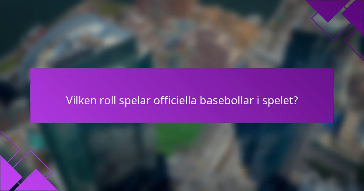 Vilken roll spelar officiella basebollar i spelet?